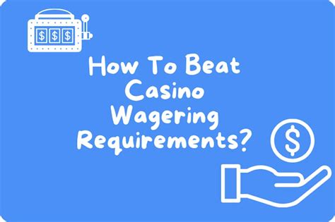 how to beat casino wagering requirements